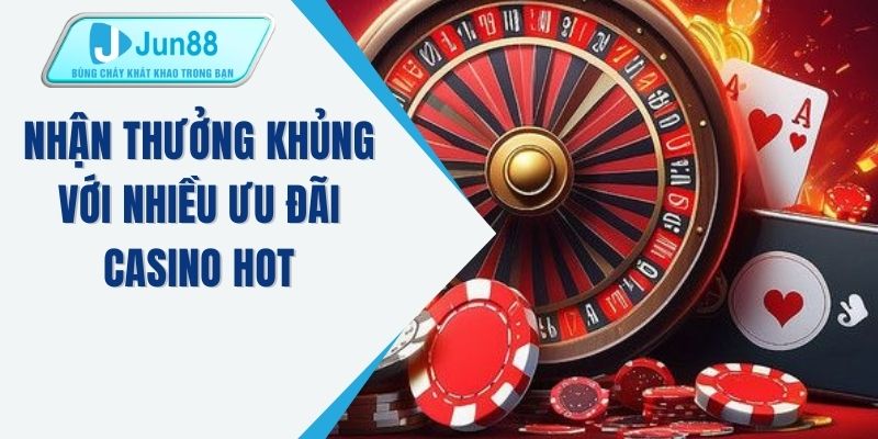 Nhận thưởng khủng với nhiều ưu đãi casino hot