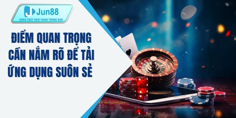 Điểm quan trọng cần nắm rõ để tải ứng dụng suôn sẻ